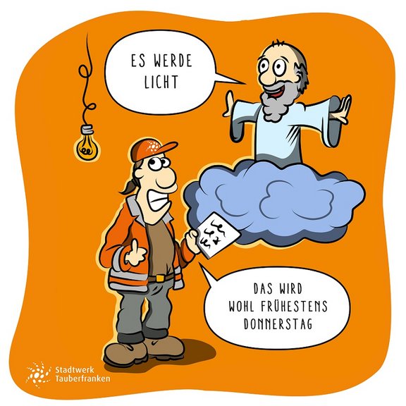 Jesus sitzt auf einer Wolke und sagt "Es werde Licht", Mitarbeier steht daraunter mit einem Schreibbrett in der Hand und antwortet "Das wird wohl frühestens Donnerstag"